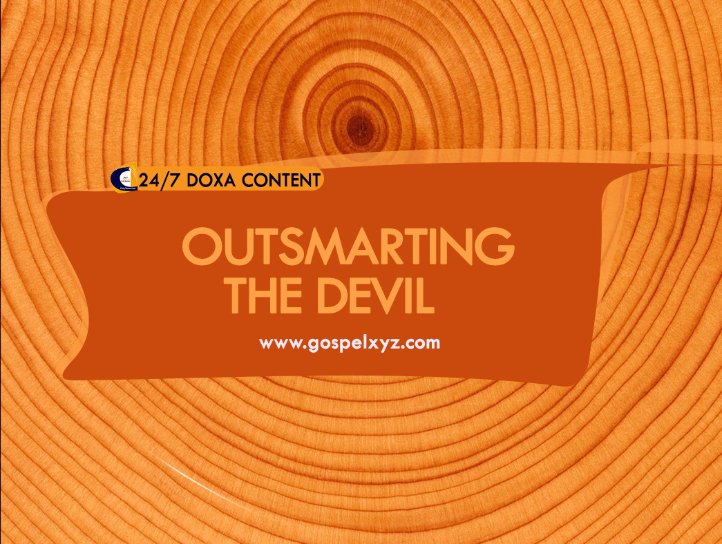 24/7 DOXA Content, 28th May-OUTSMARTING THE DEVIL
