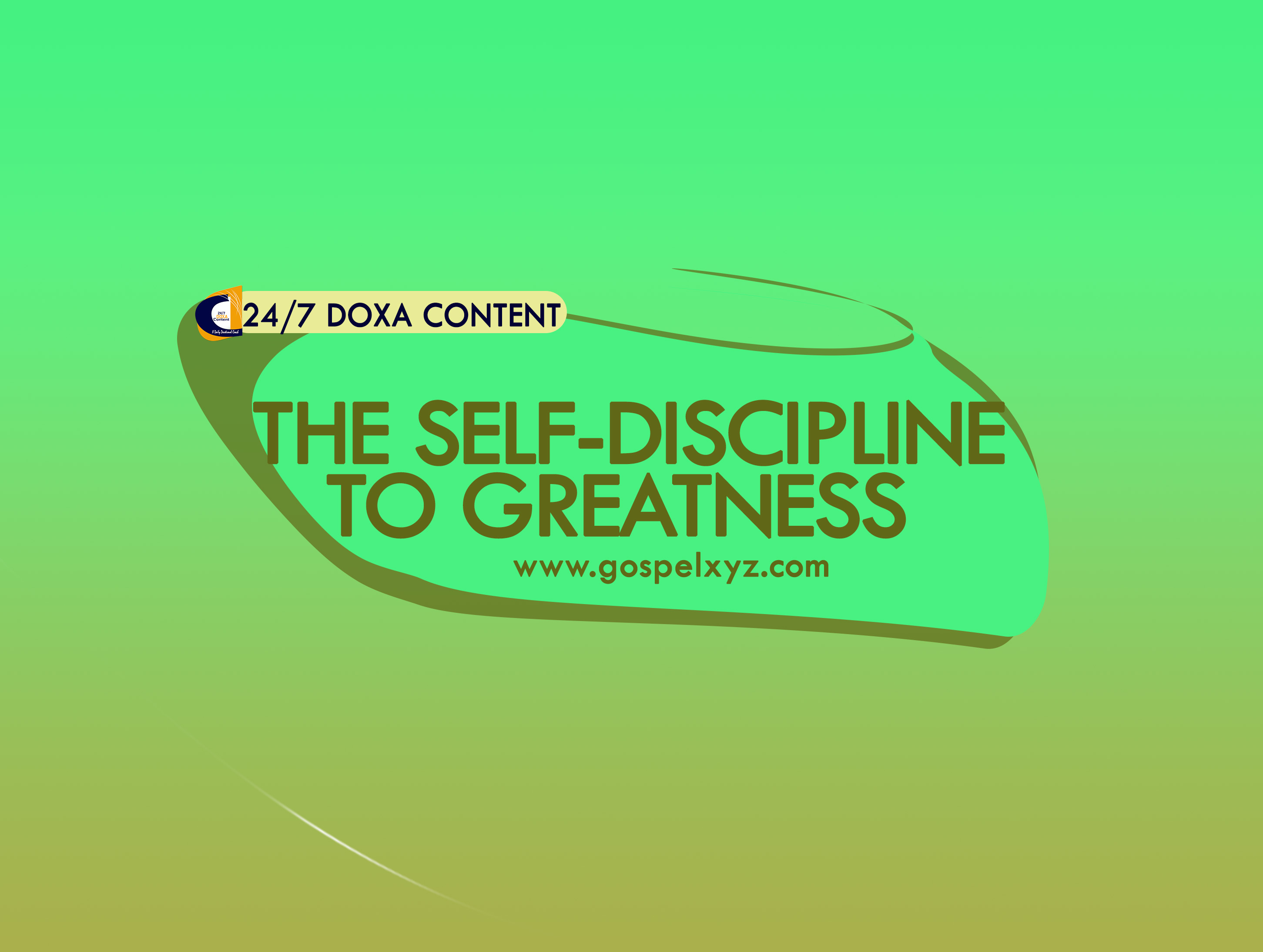 24/7 DOXA Content 2019 FRIDAY, 21st June-THE SELF-DISCIPLINE TO GREATNESS
