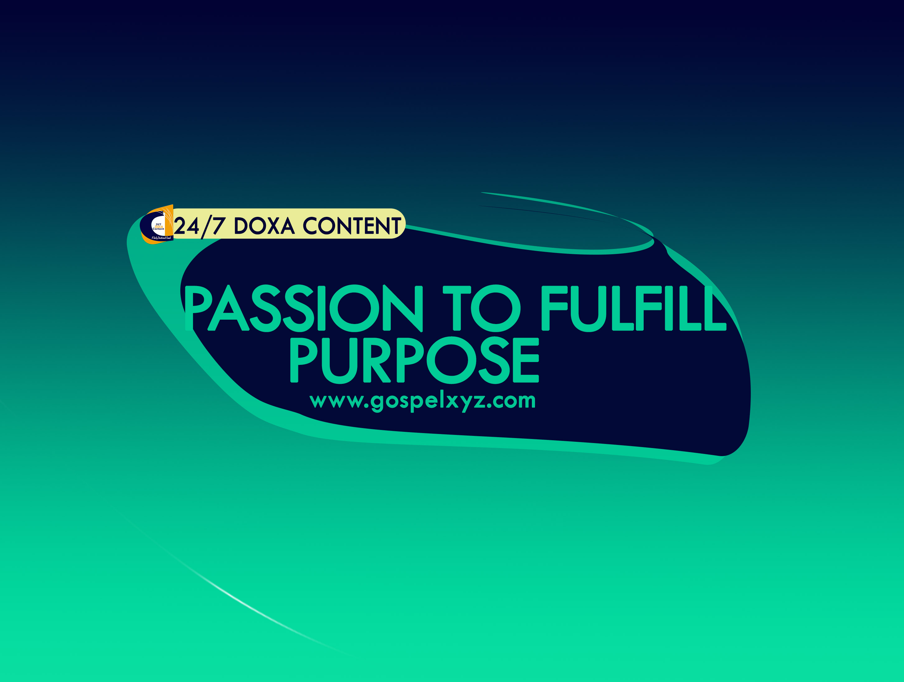 24/7 DOXA Content, 24th June-PASSION TO FULFILL PURPOSE