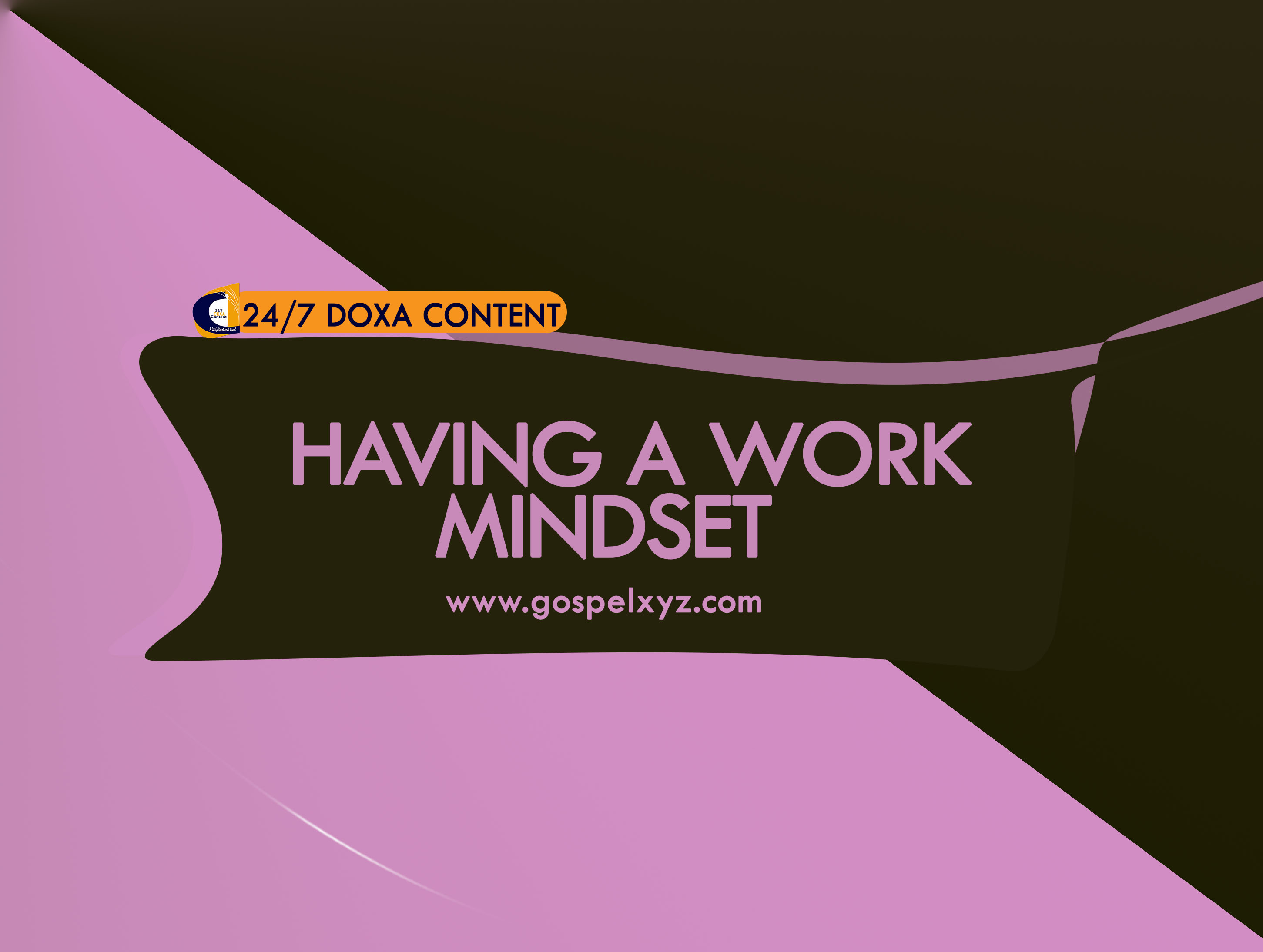 24/7 DOXA Content, 10th June-HAVING A WORK MINDSET