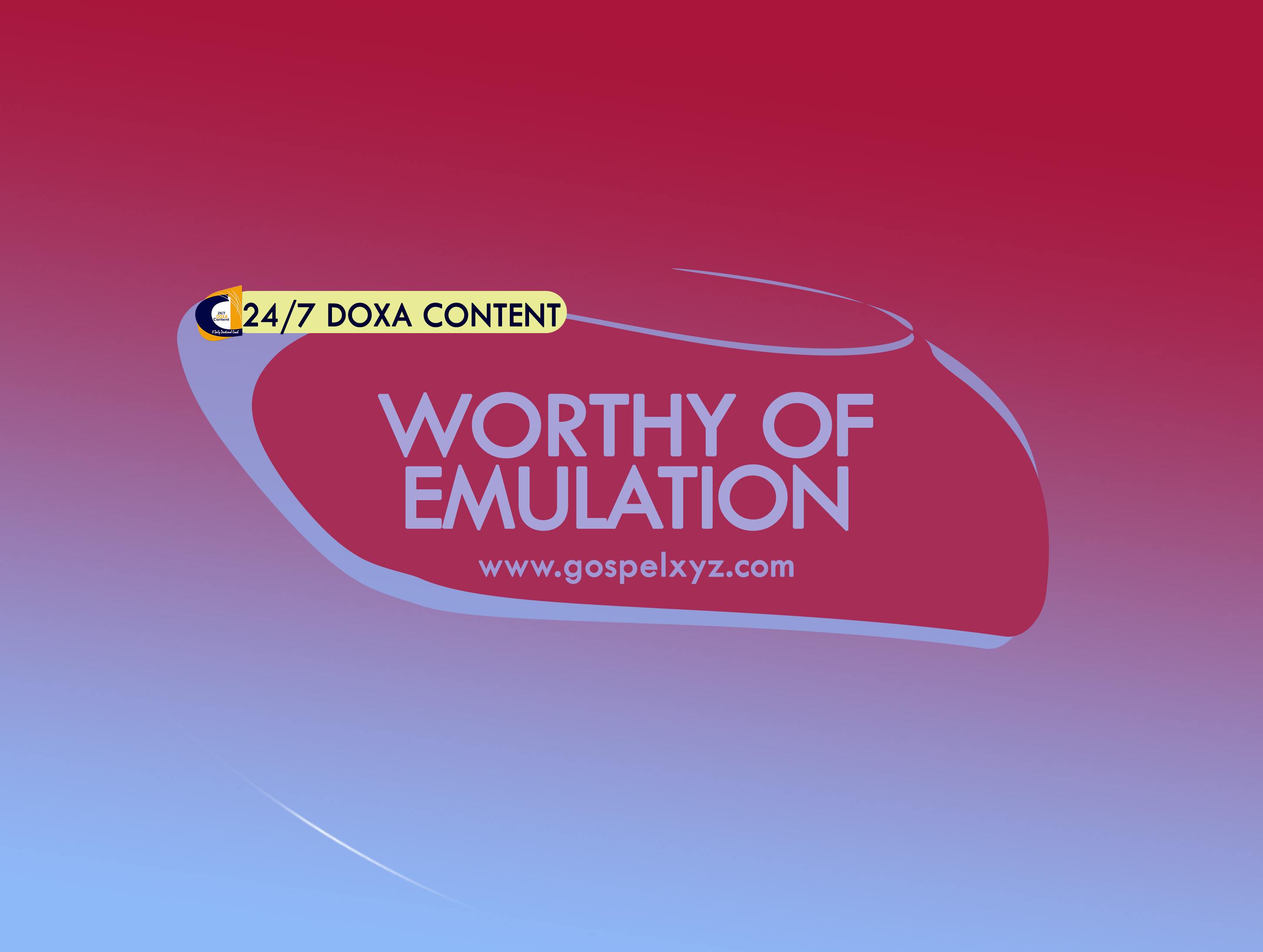 24/7 DOXA Content 2019 WEDNESDAY, 19th June- WORTHY OF EMULATION