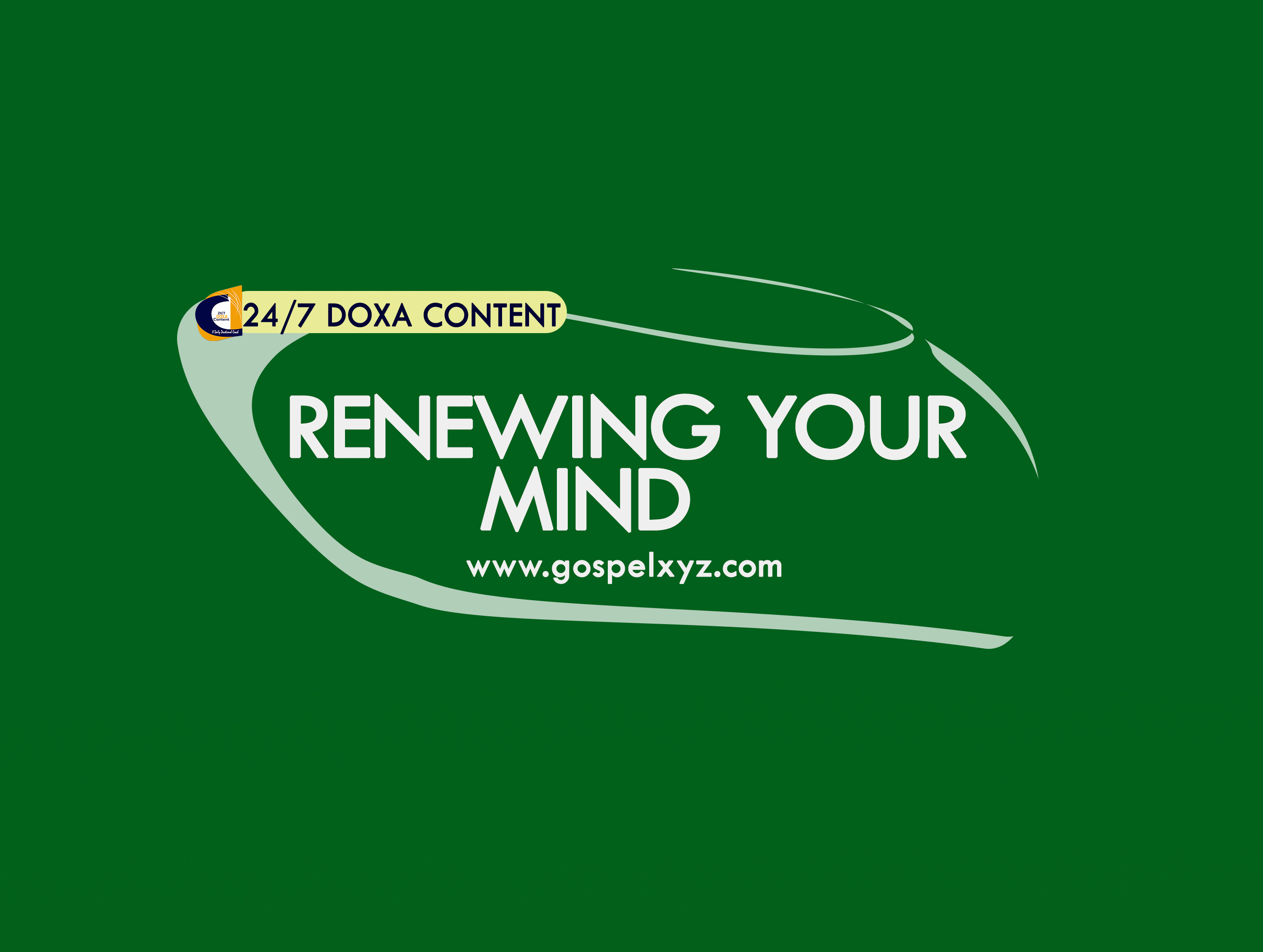 24/7 DOXA Content 2019 MONDAY, 8th July-RENEWING YOUR MIND