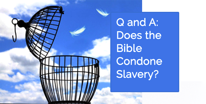 Q & A: Does the Bible Condone Slavery?