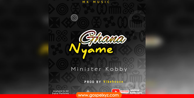 MUSIC: MINISTER KOBBY - GHANA NYAME | Download |