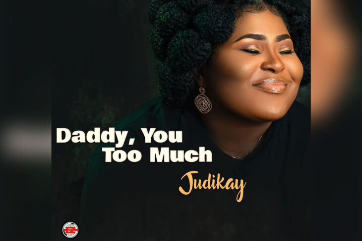 MUSIC Video: Judikay – Daddy You Too Much