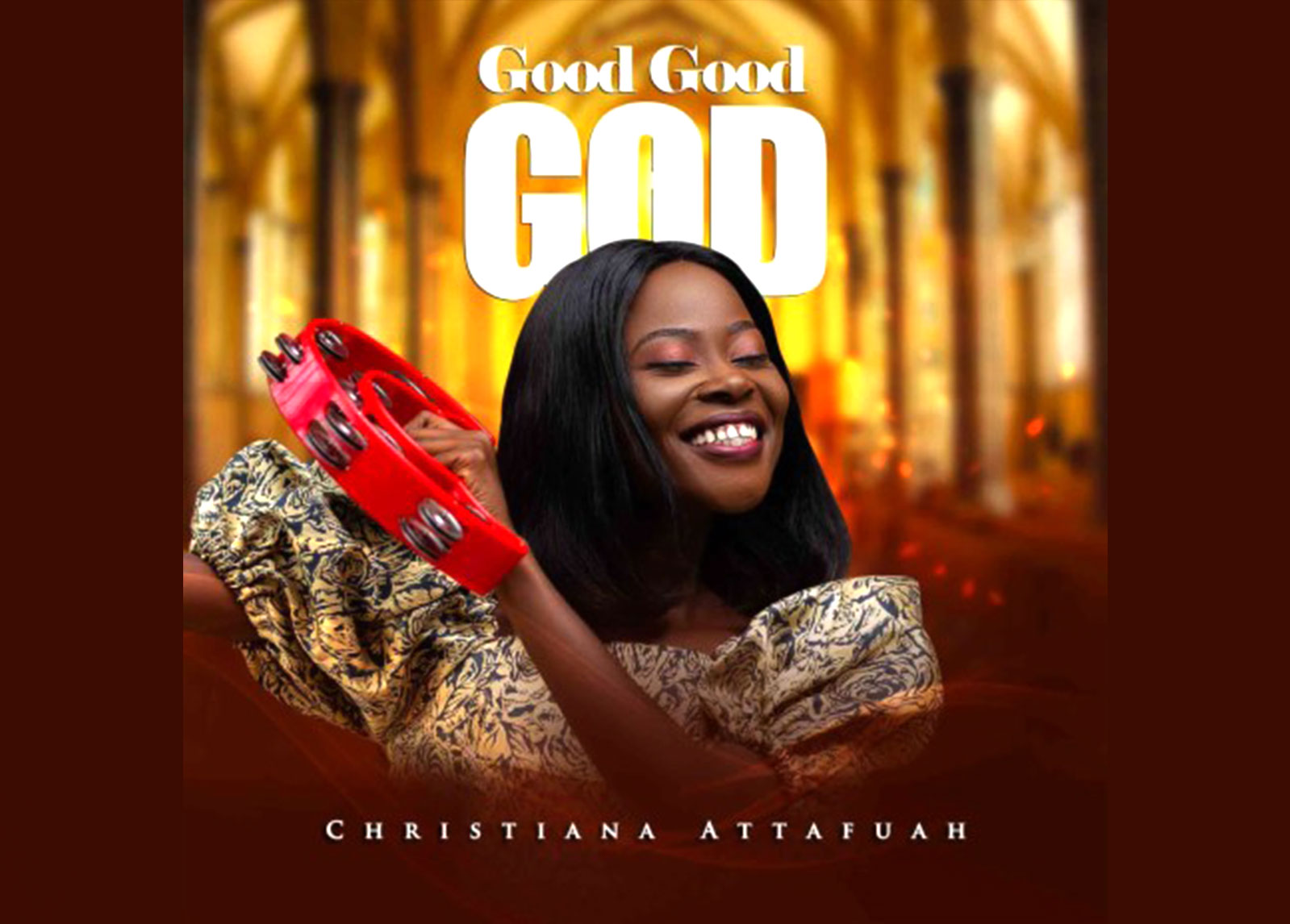 MUSIC Video: Good Good God - Christiana Attafuah