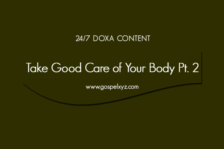 24/7 DOXA Content, 7th January-TAKE GOOD CARE OF YOUR BODY Pt. 2
