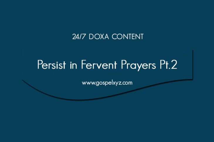 24/7 DOXA Content, 4th January-PERSIST IN FERVENT PRAYER Pt. 2