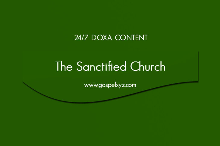 24/7 DOXA Content, 13th January-THE SANCTIFIED CHURCH