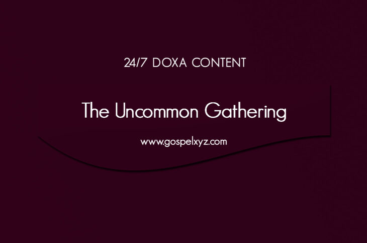 24/7 DOXA Content, 9th January-THE UNCOMMON GATHERING