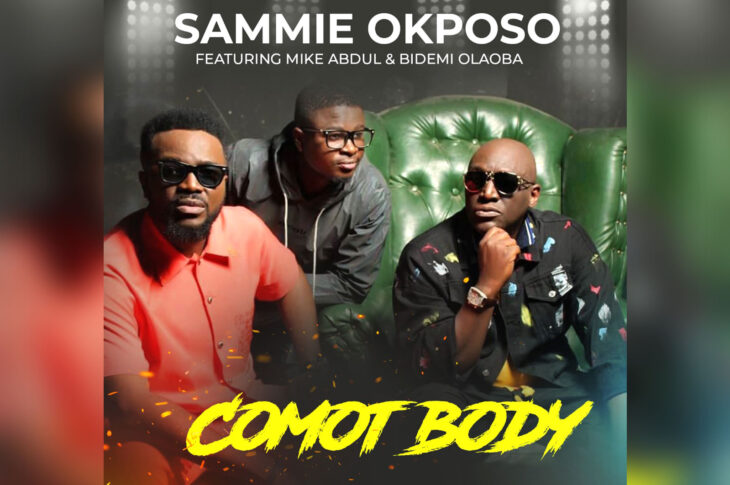 MUSIC Video: Sammie Okposo | Comot Body | Feat. Mike Abdul & Bidemi Olaoba
