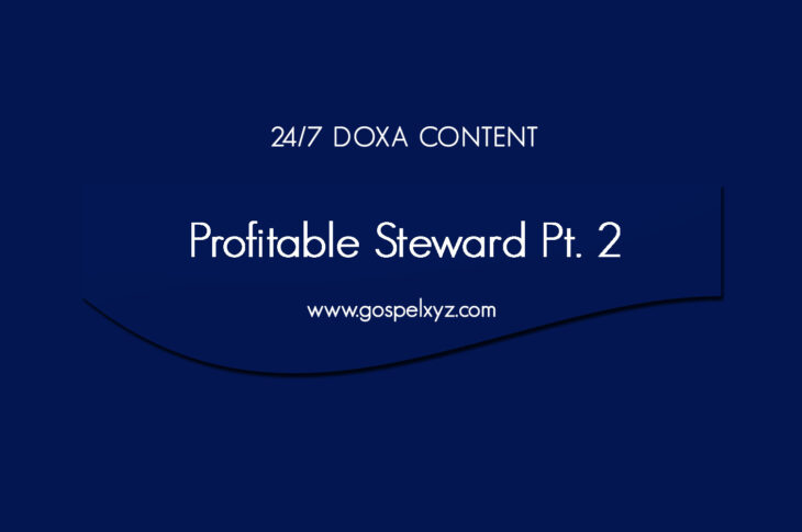 24/7 DOXA Content, 28th April-PROFITABLE STEWARD Pt.2
