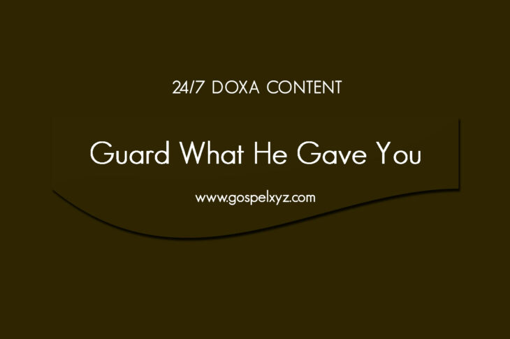 24/7 DOXA Content, 13th April-GUARD WHAT HE GAVE YOU