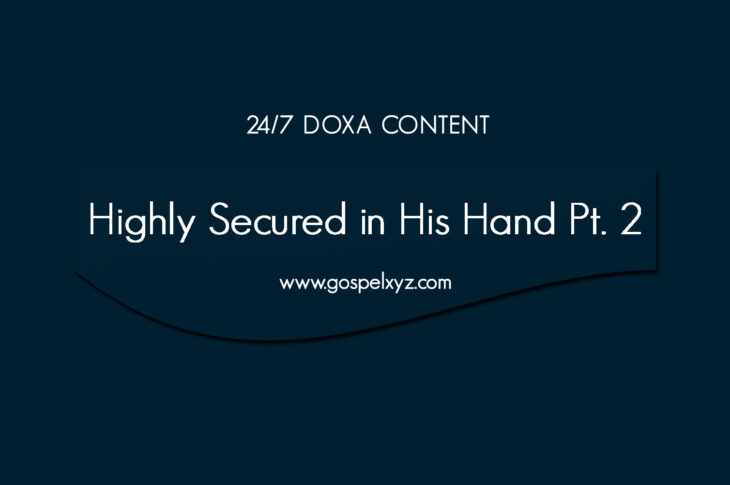 24/7 DOXA Content, 5th May-HIGHLY SECURED IN HIS HAND Pt.2