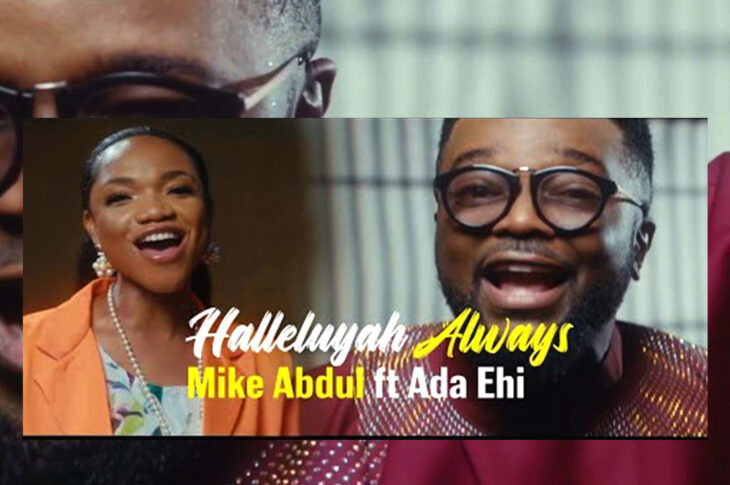 MUSIC VIDEO: Mike Abdul Ft Ada Ehi Halleluyah Always