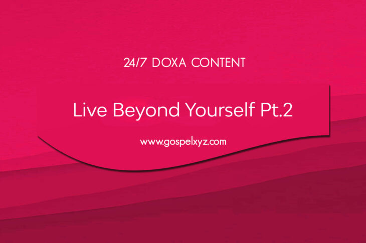 24/7 DOXA Content, 5th July-LIVE BEYOND YOURSELF Pt. 2