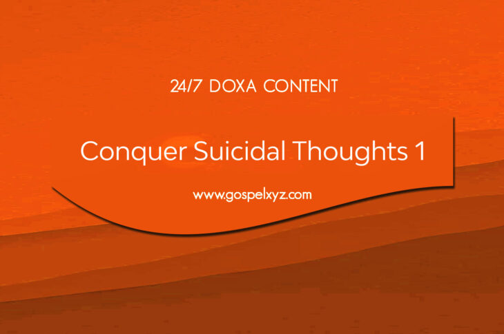 24/7 DOXA Content, 1st July-CONQUER SUICIDAL THOUGHTS Pt.1