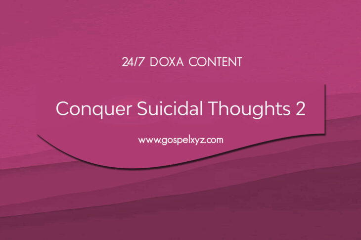 24/7 DOXA Content, 2nd July-CONQUER SUICIDAL THOUGHTS Pt.2