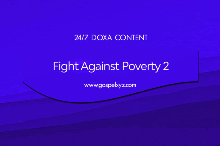 24/7 DOXA Content, 24th August-FIGHT AGAINST POVERTY Pt. 2