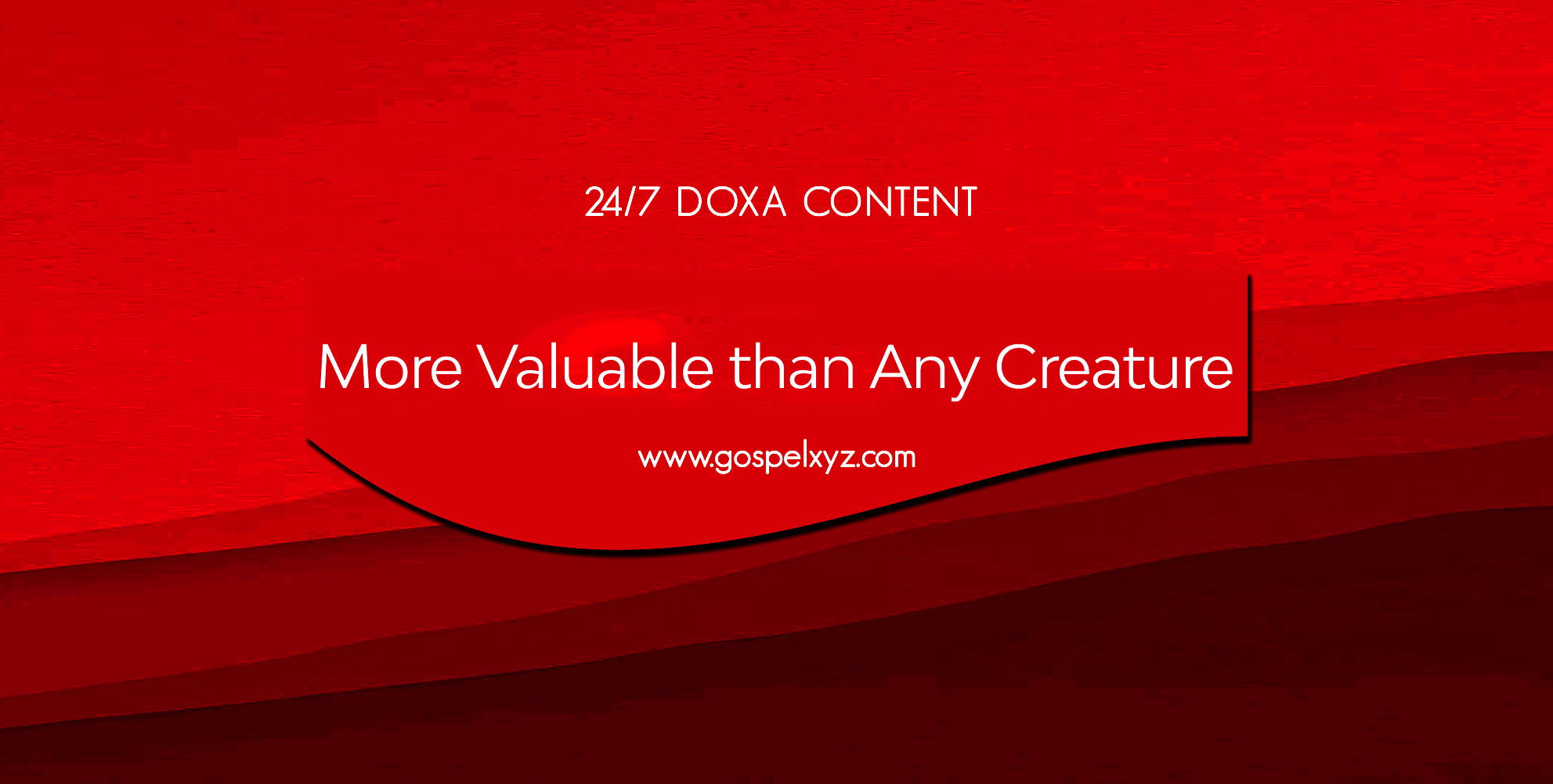 24/7 DOXA Content, 30th August-MORE VALUABLE THAN ANY CREATURE