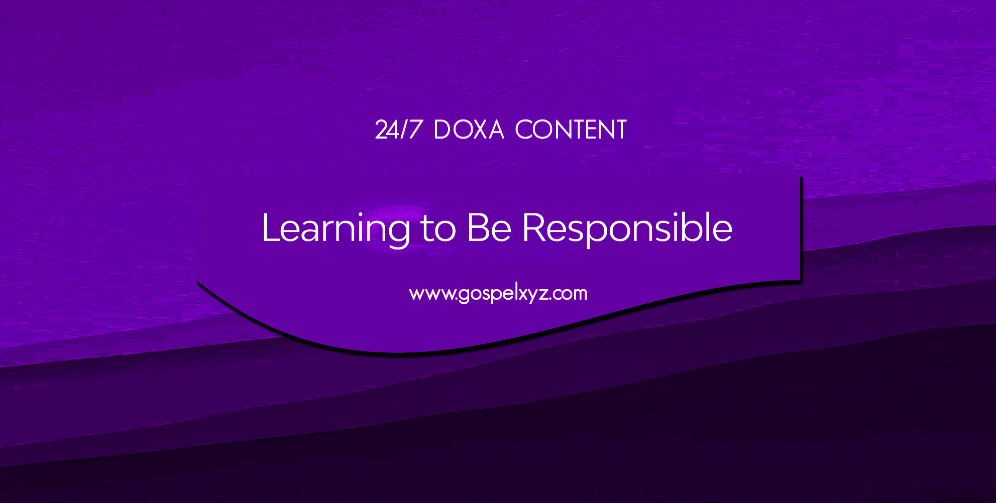 24/7 DOXA Content, 29th August-LEARNING TO BE SELF-RESPONSIBLE