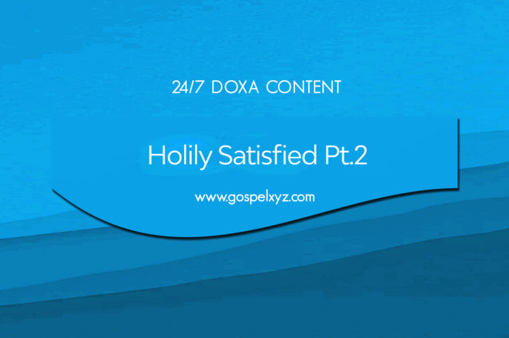 24/7 DOXA Content, 18th October-HOLILY SATISFIED Pt. 2