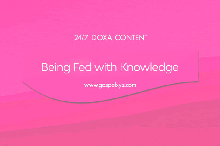 24/7 DOXA Content, 28th October -BEING FED WITH KNOWLEDGE