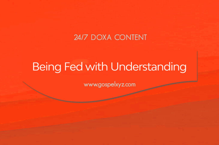 24/7 DOXA Content, 29th October-BEING FED WITH UNDERSTANDING
