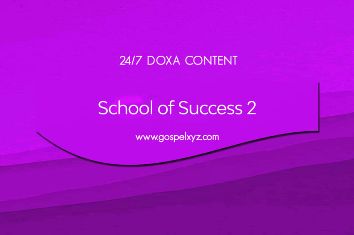 24/7 DOXA Content, 25th October-SCHOOL OF SUCCESS Pt.2