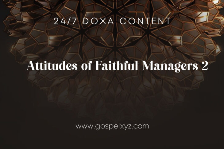 24/7 DOXA Content, 11th November-ATTITUDES OF FAITHFUL MANAGERS Pt.2