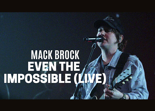 MUSIC Video: Mack Brock – Even The Impossible