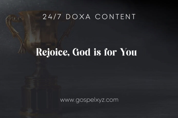 24/7 DOXA Content, 14th November-REJOICE, GOD IS FOR YOU