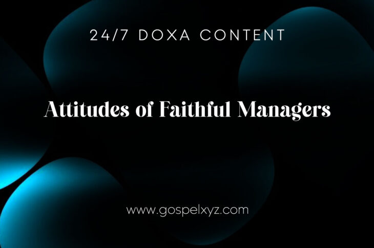 24/7 DOXA Content, 10th November-ATTITUDES OF FAITHFUL MANAGERS Pt.1