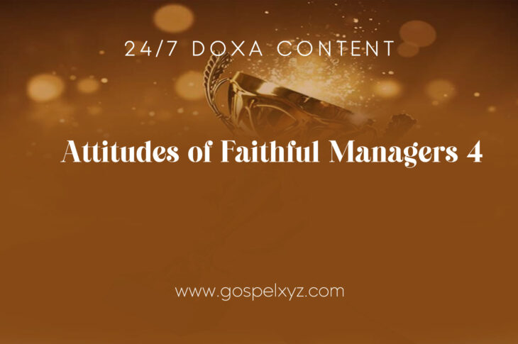 24/7 DOXA Content, 13th November -ATTITUDES OF FAITHFUL MANAGERS Pt.4