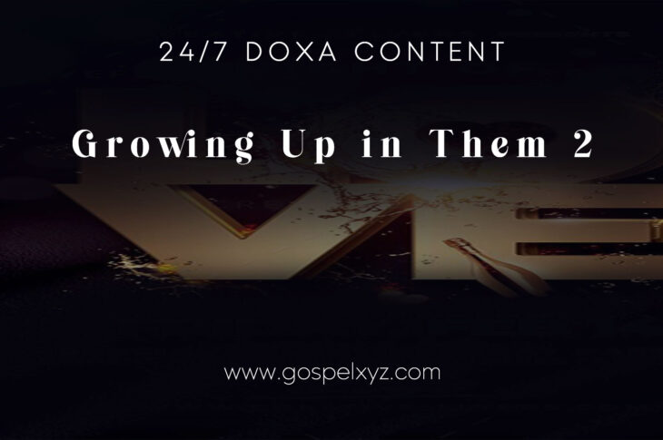 24/7 DOXA Content, 5th November-GROWING UP IN THEM Pt.2