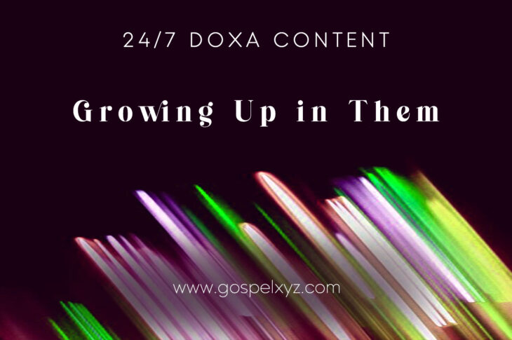 24/7 DOXA Content, 4th November-GROWING UP IN THEM Pt.1