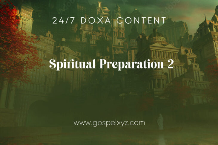 24/7 DOXA Content, 18th November-SPIRITUAL PREPARATION Pt. 2