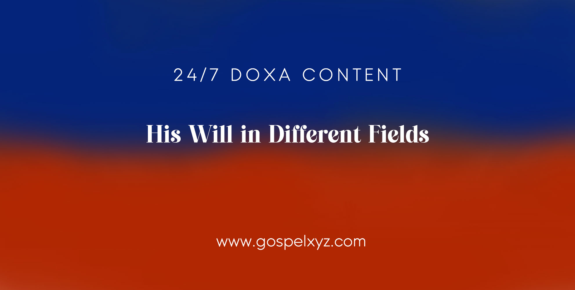 24/7 DOXA Content, 6th January-HIS WILL IN DIFFERENT FIELDS