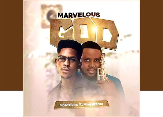 MUSIC VIDEO: Moses Bliss - Marvelous God ft. Mike Aremu