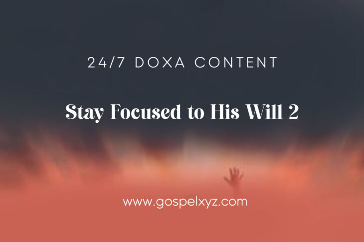 24/7 DOXA Content, 5th January-STAY FOCUSED TO HIS WILL Pt.2